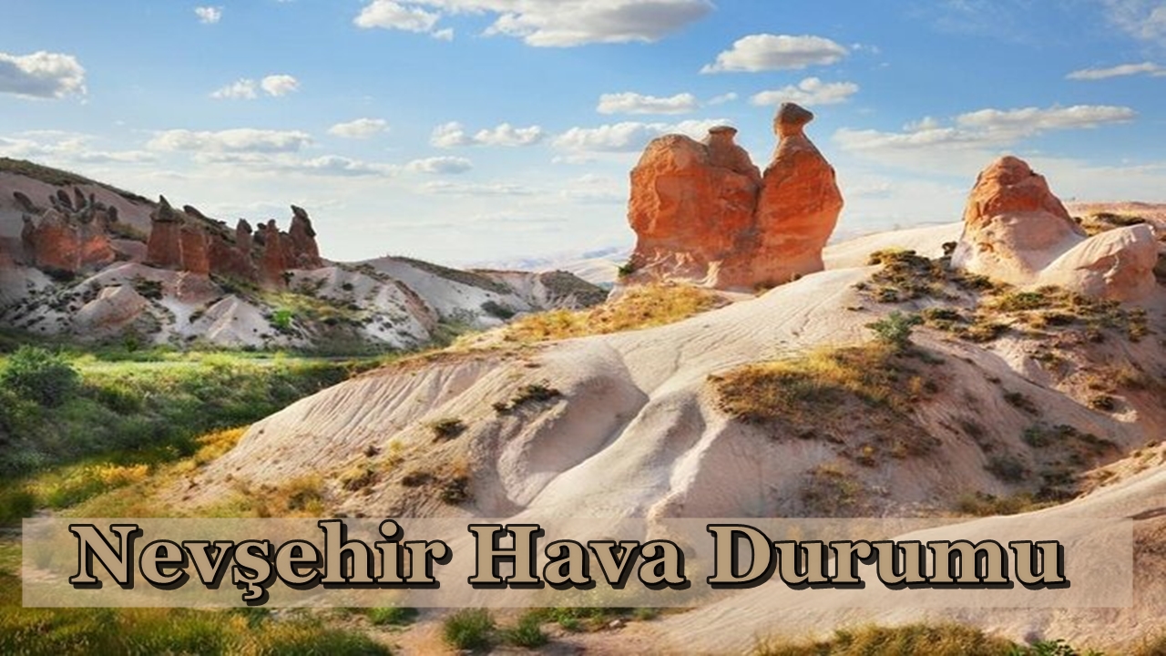 Nevşehir Hava Durumu: 17.09.2024