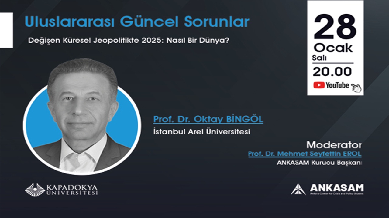 2025 Küresel Jeopolitik Değişim ve Gelecek Senaryoları Kapadokya Üniversitesi’nde Tartışılacak